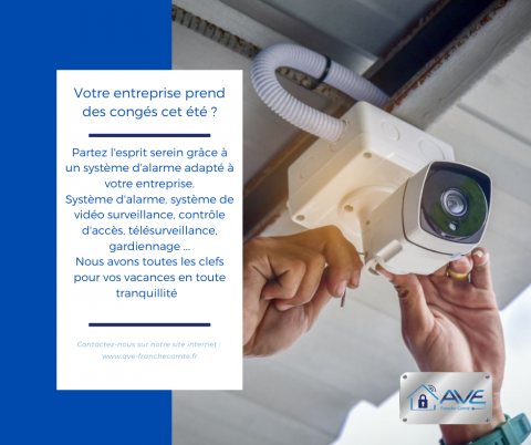 AVE Franche-Comté sécurise vos locaux d'entreprise pour l'été grâce à l'installation de système d'alarme et de vidéo surveillance 